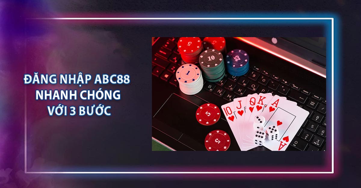 Đăng Nhập ABC88 Nhanh Chóng Với 3 Bước